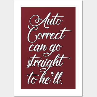 Auto Correct Can Go Straight To He'll - Funny Slogan Design Posters and Art